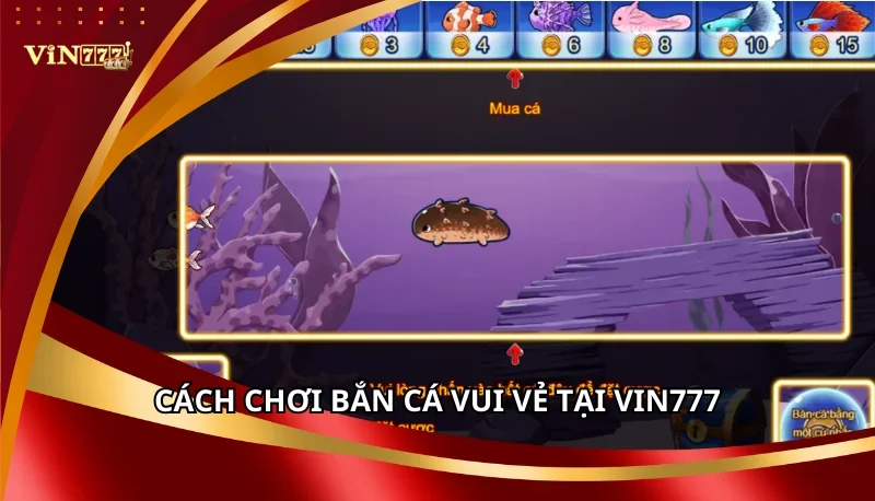 Cách chơi Bắn Cá Vui Vẻ tại Vin777
